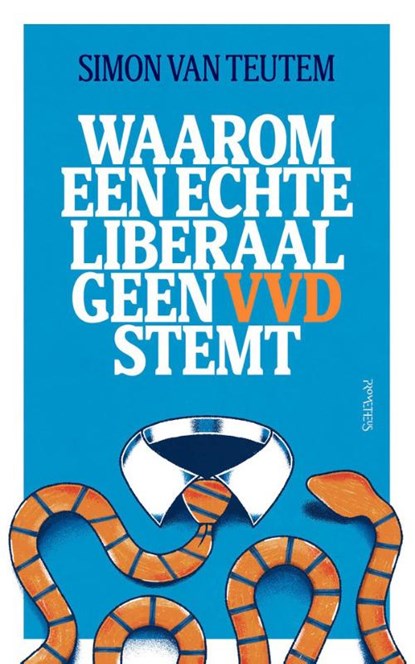 Waarom een echte liberaal geen VVD stemt, Simon van Teutem - Paperback - 9789044660913