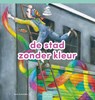De stad zonder kleur - Anne Schneider - 9789044860450