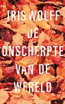De onscherpte van de wereld - Iris Wolff - 9789044932416