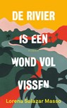 De rivier is een wond vol vissen - Lorena Salazar - 9789044934519