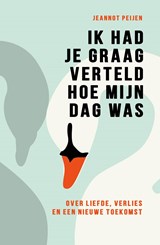 Ik had je graag verteld hoe mijn dag was, Jeannot Peijen -  - 9789044934960