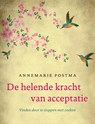 De helende kracht van acceptatie - Annemarie Postma - 9789044962987