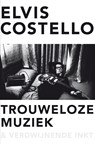Trouweloze muziek en verdwijnende inkt - Elvis Costello - 9789044974485