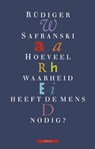 Hoeveel waarheid heeft de mens nodig - Rüdiger Safranski - 9789045011653