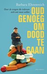 Oud genoeg om dood te gaan - Barbara Ehrenreich - 9789045032665