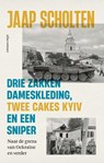 Drie zakken dameskleding, twee cakes Kyiv en een sniper - Jaap Scholten - 9789045047768