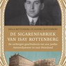 De sigarenfabriek van Isay Rottenberg - Hella Rottenberg ; Sandra Rottenberg - 9789045047867