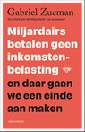 Miljardairs betalen geen inkomstenbelasting en daar gaan we een eind aan maken - Gabriel Zucman - 9789045053912