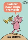 Luister naar mijn trompet! - Mo Willems - 9789045124551