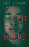 Onder de brug - Evelien De Vlieger - 9789045130071