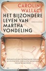Het bijzondere leven van Martha Vondeling - Caroline Wallace - 9789045208442