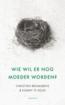 Wie wil er nog moeder worden? - Christien Brinkgreve ; Egbert Velde - 9789045703404