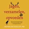 Jagen, verzamelen, opvoeden - Michaeleen Doucleff - 9789046175378