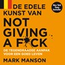 De edele kunst van not giving a f*ck - Mark Manson - 9789046176009