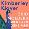 Zuid-moeders hebben geen geheimen - Kimberley Klaver - 9789046178690