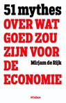 51 mythes over wat goed zou zijn voor de economie - Mirjam de Rijk - 9789046820377
