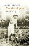 Moeders lopen nooit weg - Guus Luijters - 9789046827246