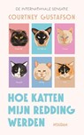 Hoe katten mijn redding werden - Courtney Gustafson - 9789046831953