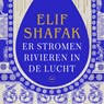 Er stromen rivieren in de lucht - Elif Shafak - 9789046832097