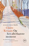 Op het allerlaatste moment - Claire Keegan - 9789046832318