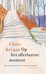 Op het allerlaatste moment, Claire Keegan -  - 9789046832325