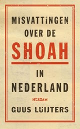 Misvattingen over de Shoah in Nederland, Guus Luijters -  - 9789046833766