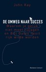 De omweg naar succes - John Kay - 9789047004349