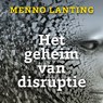 Het geheim van disruptie - Menno Lanting - 9789047013112