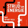 De strijd om energie - Roy op het Veld - 9789047017370