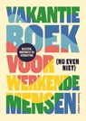 Vakantieboek voor (nu even niet) werkende mensen - . (red.) - 9789047018414