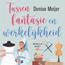 Tussen fantasie en werkelijkheid - Denise Meijer - 9789047208129