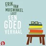 Erik van Muiswinkel leest Een goed verhaal - C. Buddingh' ; Peter van Straaten ; Jules Deelder ; Rudy Kousbroek ; Joep van Deudekom ; Johnny van Doorn ; Umberto Eco ; Ischa Meyer ; Justus van Oel ; Karel van het Reve - 9789047622482