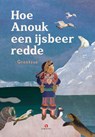 Hoe Anouk een ijsbeer redde - Grootzus - 9789047634812