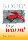 Koud? Eet je warm! - I. Lelieveld - 9789048407200