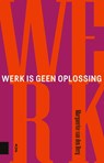Werk is geen oplossing - Marguerite van den Berg - 9789048555666