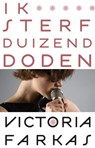 Ik sterf 1000 doden - Victoria Farkas - 9789048816576