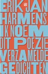 Ik noem dit poëzie - Erik Jan Harmens - 9789048832101