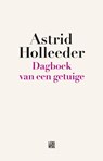 Dagboek van een getuige - Holleeder, Astrid - 9789048843510