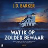 Wat ik op zolder bewaar - J.D. Barker - 9789052869278