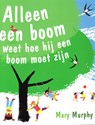 Alleen een boom weet hoe hij een boom moet zijn - Mary Murphy - 9789053417690