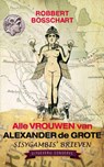 Alle vrouwen van Alexander de Grote - R. Bosschart - 9789054293019