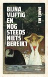 Bijna vijftig en nog steeds niets bereikt - Daniël Dee - 9789054529293