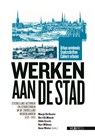 Werken aan de Stad - Margo de Koster ; Bert de Munck ; Hilde Greefs ; Bart Willems ; Anne Winter - 9789054878698