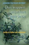 Dan wappert mijn hart naar je toe - Janneke Harmsen -de Boer - 9789055153572