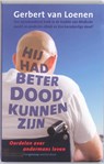 Hij had beter dood kunnen zijn - LOENEN, Gerbert van - 9789055153930