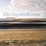 Elke dag meer mindfulness - Rob Brandsma - 9789055942978