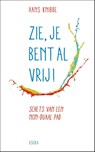 Zie, je bent al vrij! - Hans Knibbe - 9789056703455