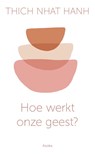 Hoe werkt onze geest? - Thich Nhat Hanh - 9789056704216