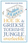Hoe ik de Griekse toerismejungle overleefde - Ruard Wallis de Vries - 9789057209581