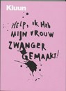 Help, ik heb mijn vrouw zwanger gemaakt ! - Kluun - 9789057593864